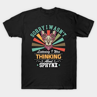 Sphynx lovers Sorry I Wasn't Listening I Was Thinking About Sphynx T-Shirt